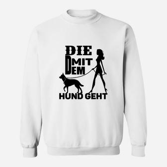 Lustiges Damen Sweatshirt Die mit dem Hund geht, Mode für Hundebesitzerinnen - Seseable