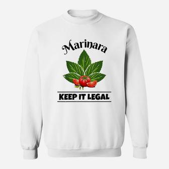 Marinara Keep It Legal Basil And Tomatoes Italian Food Humor Sweatshirt - Thegiftio UK