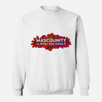 Masculinity Is What You Make It Sweatshirt | Crazezy CA