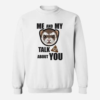 Me And My Ferret Talk About You Sweatshirt | Crazezy CA