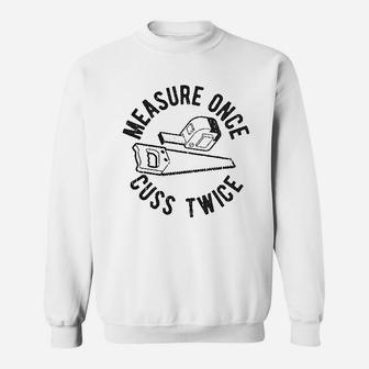 Measure Once Cuss Twice Sweatshirt | Crazezy CA