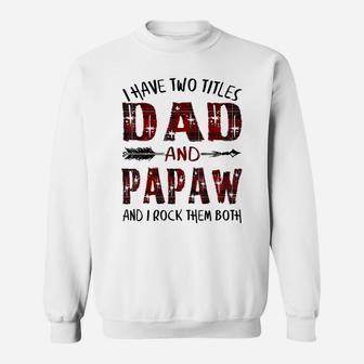 Mens Funny I Have Two Titles Dad And Papaw Father's Day Sweatshirt | Crazezy