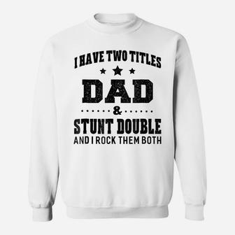 Mens I Have Two Titles Dad & Stunt Double T Shirt Men Gifts Idea Sweatshirt | Crazezy