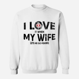 Mens I Love It When My Wife Lets Me Go Fishing T Shirt Funny Gift Sweatshirt | Crazezy UK