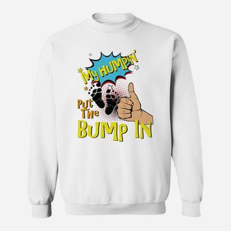 Mens My Humpin' Put The Bump In New Baby Dad Fathers Day Gift Sweatshirt | Crazezy CA