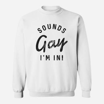 Mens Sounds Gay I Am In Funny Lgbt Pride Parade Party Sweatshirt - Thegiftio UK