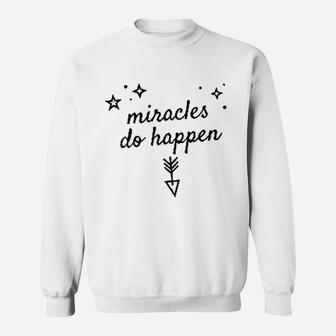 Miracles Do Happen Inspirational Sweatshirt | Crazezy AU