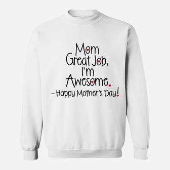 Mom Great Job I'm Awesome Happy Mother's Day Sweatshirt | Crazezy