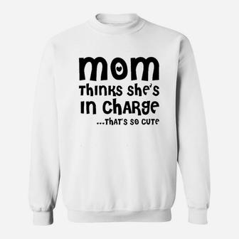 Mom Thinks She Is In Charge Sweatshirt | Crazezy UK