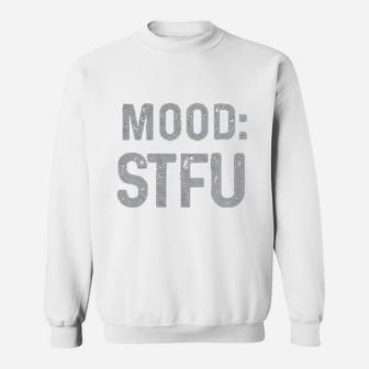 Mood Stfu Sweatshirt | Crazezy
