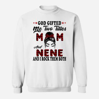 Mothers Day Nene God Gifted Me Two Titles Mom And Nene Sweatshirt | Crazezy UK