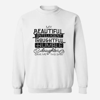 My Beautiful Intelligent Daughter Gave Me Sweatshirt - Thegiftio