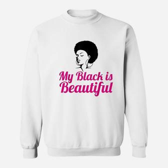 My Black Is Beautiful Sweatshirt | Crazezy AU