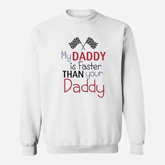 My Daddy Is Faster Than Your Race Car Dad Sweatshirt | Crazezy