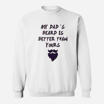 My Dads Beard Is Better Than Yours Dad Fathers Day Sweatshirt | Crazezy CA