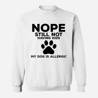 My Dog Is Allergic Funny Dog Gift For Dog Lovers Sweatshirt | Crazezy UK