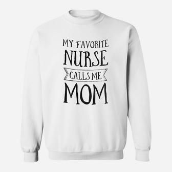 My Favorite Nurse Calls Me Mom Sweatshirt | Crazezy AU