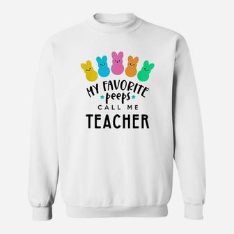 My Favorite Peeps Call Me Teacher Sweatshirt | Crazezy AU