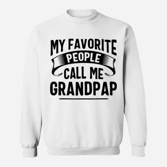 My Favorite People Call Me Grandpap Fathers Day Sweatshirt | Crazezy