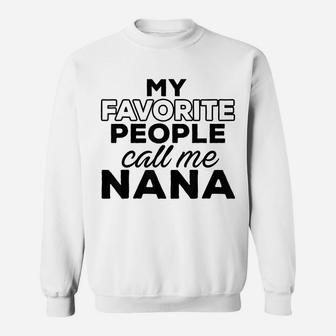 My Favorite People Call Me Nana Sweatshirt | Crazezy CA