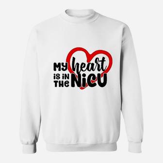 My Heart Is In The Nicu Sweatshirt | Crazezy AU