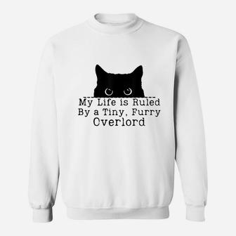 My Life Is Ruled By A Tiny Furry Overlord Funny Cat Lover Sweatshirt | Crazezy