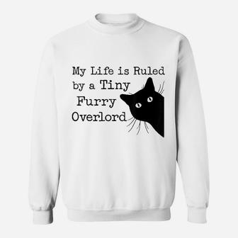 My Life Is Ruled By A Tiny Furry Overlord Sweatshirt | Crazezy