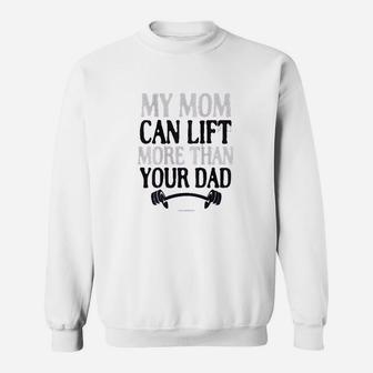 My Mom Can Lift More Than Your Dad Sweatshirt | Crazezy AU