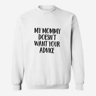My Mommy Doesnt Want Your Advice Sweatshirt - Thegiftio UK