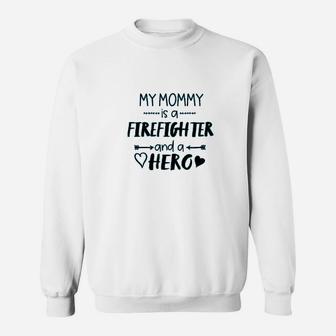 My Mommy Is A Firefighter And A Hero Sweatshirt | Crazezy AU