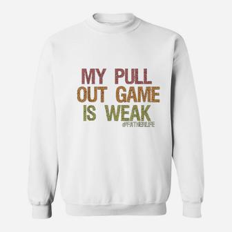 My Pull Out Game Is Weak Funny Dad Life Sweatshirt - Thegiftio UK