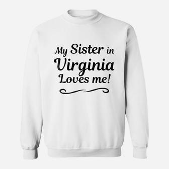 My Sister In Virginia Loves Me Sweatshirt | Crazezy CA