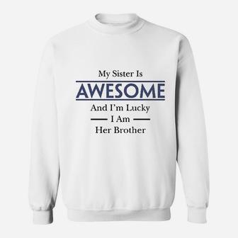 My Sister Is Awesome And Im Lucky I Am Her Brother Sweatshirt | Crazezy DE