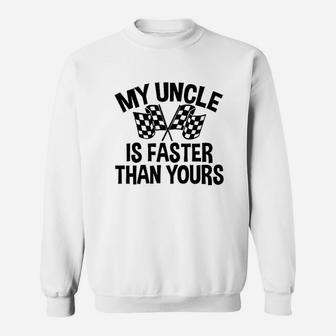 My Uncle Is Faster Than Yours Sweatshirt | Crazezy