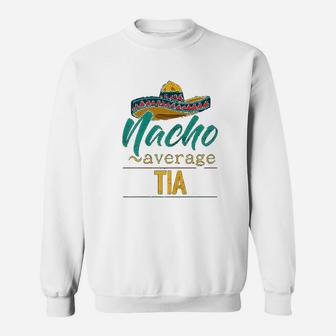 Nacho Average Tia Gift Funny Cinco De Mayo Sombrero Sweatshirt - Thegiftio UK