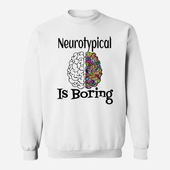 Neurotypical Is Boring Funny Autism Add Neurodivergent Brain Sweatshirt | Crazezy DE