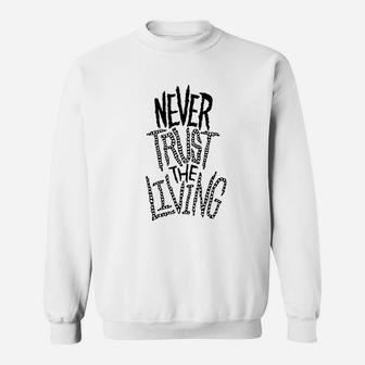Never Trust The Living Sweatshirt | Crazezy CA