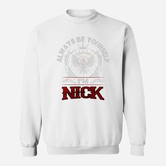 Nick Always Be Yourself, I'm Nick Sweatshirt - Thegiftio UK