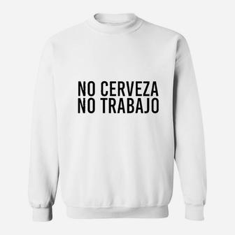 No Cerveza No Trabajo Funny Spanish Beer Gift Idea Sweatshirt - Thegiftio
