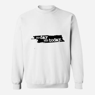 No Day But Today Sweatshirt | Crazezy UK
