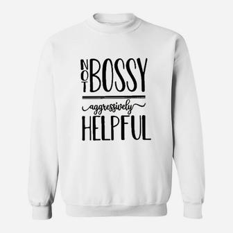 Not Bossy Aggressively Helpful Sweatshirt | Crazezy CA