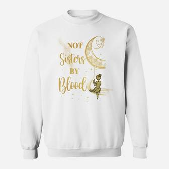 Not Sisters By Blood Moon Friendship Best Friend Matching Sweatshirt | Crazezy