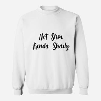 Not Slim Kinda Shady Sweatshirt | Crazezy CA