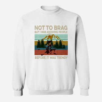 Not To Brag But I Was Avoiding People Before It Was Trendy T-shirt Sweatshirt - Thegiftio UK