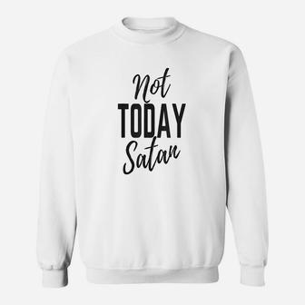 Not Today Women Men Fun Ladies Inspiration Sweatshirt | Crazezy