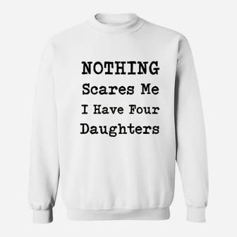 Nothing Scares Me I Have Four Daughters Sweatshirt | Crazezy CA