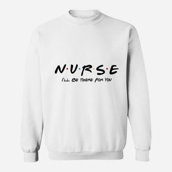 Nurse Friends Theme Sweatshirt | Crazezy DE