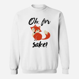 Oh For Fox Sake T-shirt Sweatshirt - Thegiftio UK