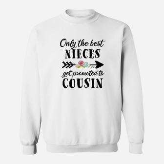 Only The Best Nieces Get Promoted To Cousin Sweatshirt | Crazezy CA