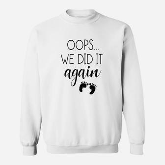 Oops We Did It Again Sweatshirt | Crazezy